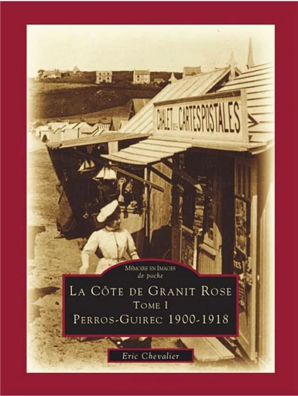 La Côte de granit rose. Tome I, Perros-Guirec, 1900-1918