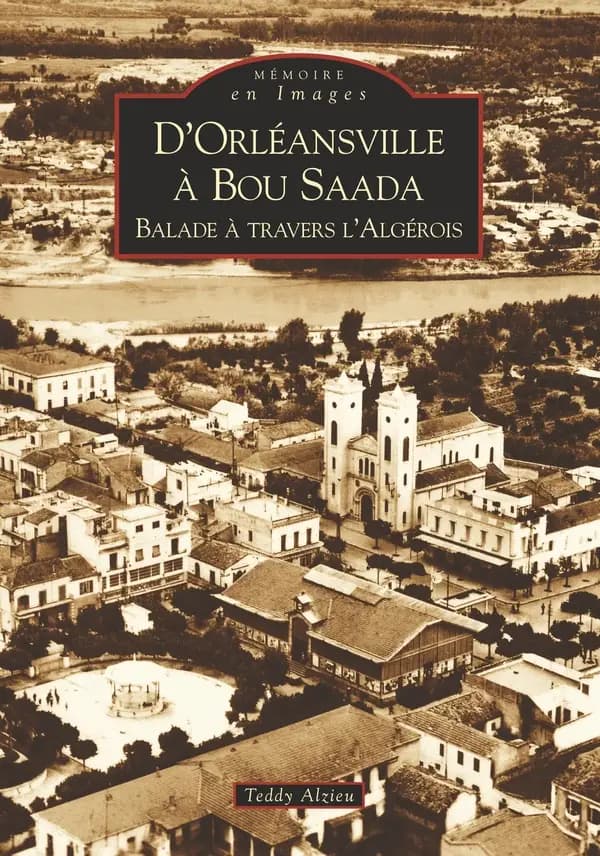 D'Orléansville à Bou Saada : balade à travers l'Algérois