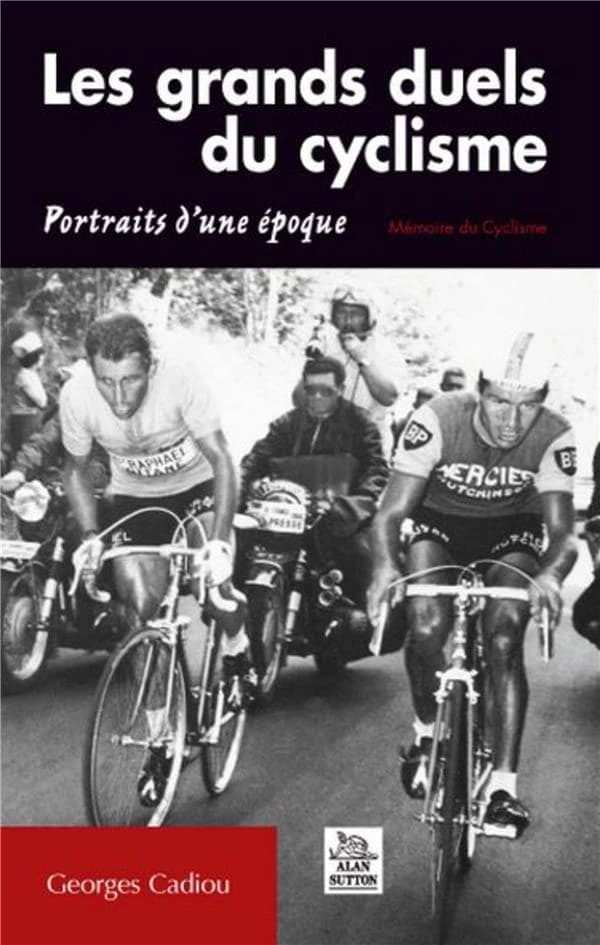 Les grands duels du cyclisme : Portraits d'une époque