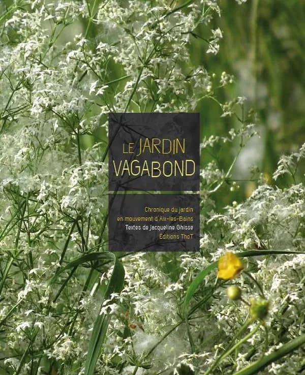 Le jardin vagabond : chronique du jardin en mouvement d'Aix-les-Bains