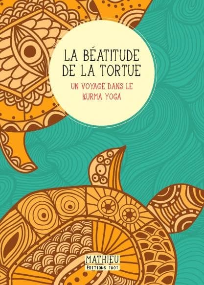 La béatitude de la tortue : un voyage dans le kurma yoga
