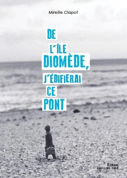 De l'île Diomède, j'édifierai ce pont : roman