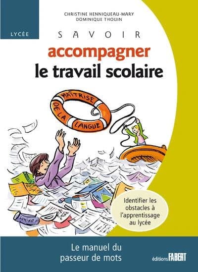 Savoir accompagner le travail scolaire : lycée : le manuel du passeur de mots