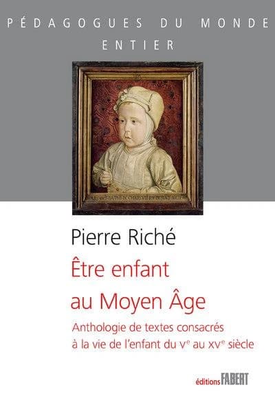 Être enfant au Moyen âge : anthologie de textes consacrés à la vie de l'enfant du Ve au XVe siècle
