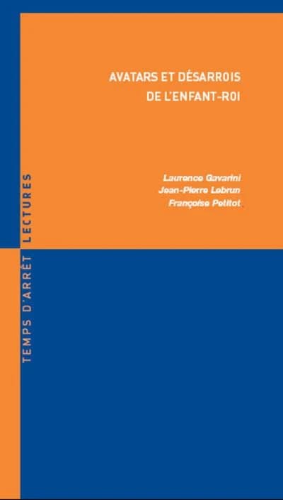 Avatars et désarrois de l'enfant-roi (2e éd.) Jean-Pierre Lebrun, Françoise Petitot, Laurence Gavarini
