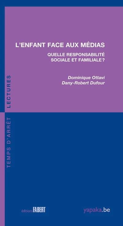 L'enfant face aux médias : quelle responsabilité sociale et familiale ? (2e éd.) Dominique Ottavi, Dany-Robert Dufour