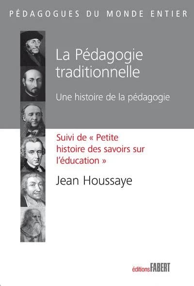 La pédagogie traditionnelle : une histoire de la pédagogie ; suivi de Petite histoire des savoirs sur l'éducation