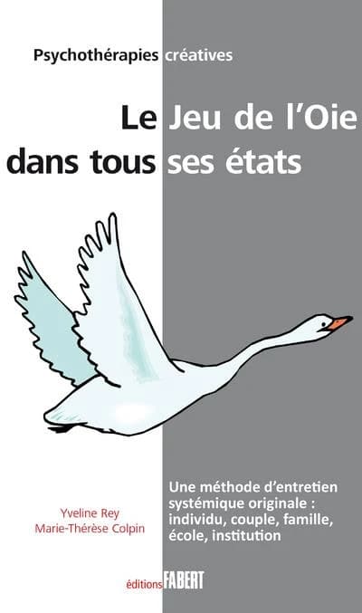 Le jeu de l'oie dans tous ses états : une méthode d'entretien systémique originale : couple, famille, individu, école, institutions
