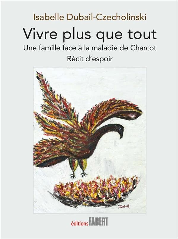 Vivre plus que tout : une famille face à la maladie de Charcot : récit d'espoir