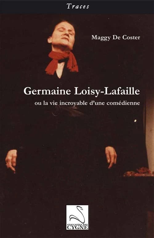 Germaine Loisy-Lafaille ou La vie incroyable d'une comédienne