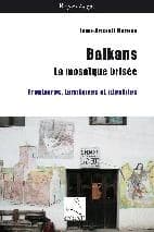 Balkans : la mosaïque brisée : frontières, territoires et identités
