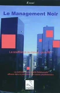 Le management noir : la souffrance au travail, ça suffit ! : le management haute qualité relationnelle efficace...