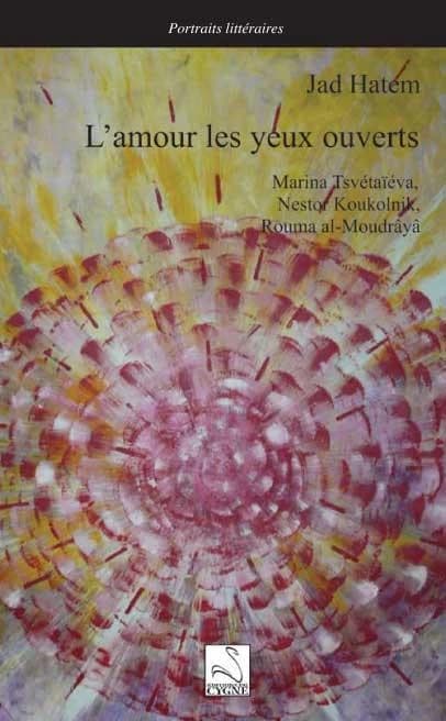 L'amour les yeux ouverts : Marina Tsvétaïéva, Nestor Koukolnik, Rouma Al-Moudrâyâ
