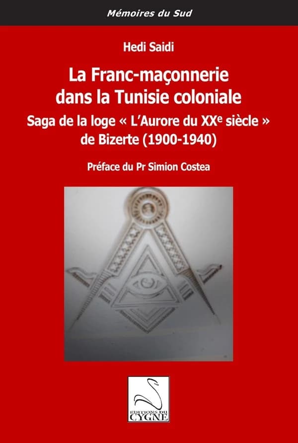 La franc-maçonnerie dans la Tunisie coloniale : saga de la loge "L'Aurore du XXe siècle" de Bizerte, 1900-1940