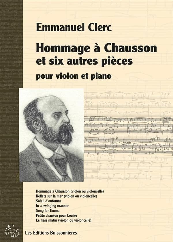 Hommage à Chausson : et six autres pièces pour violon ou violoncelle et piano (2e édition augmentée) Emmanuel Clerc ; [dessin de couverture, Emma Clerc]