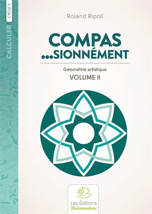 Calculer : compas... sionnement : géometrie artistique Tome 2 ; cycle 3
