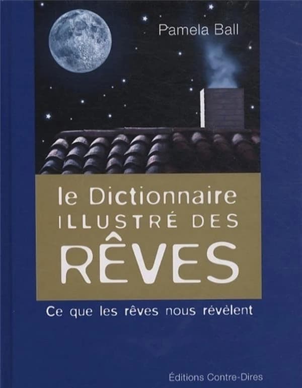 Le dictionnaire illustré des rêves : ce que les rêves nous révèlent