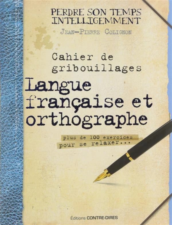 Langue française et orthographe : cahier de gribouillages : plus de 1000 exercices pour se relaxer