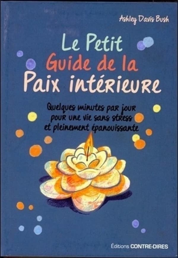 Le petit guide de la paix intérieure : quelques minutes par jour pour une vie sans stress et pleinement épanouissante