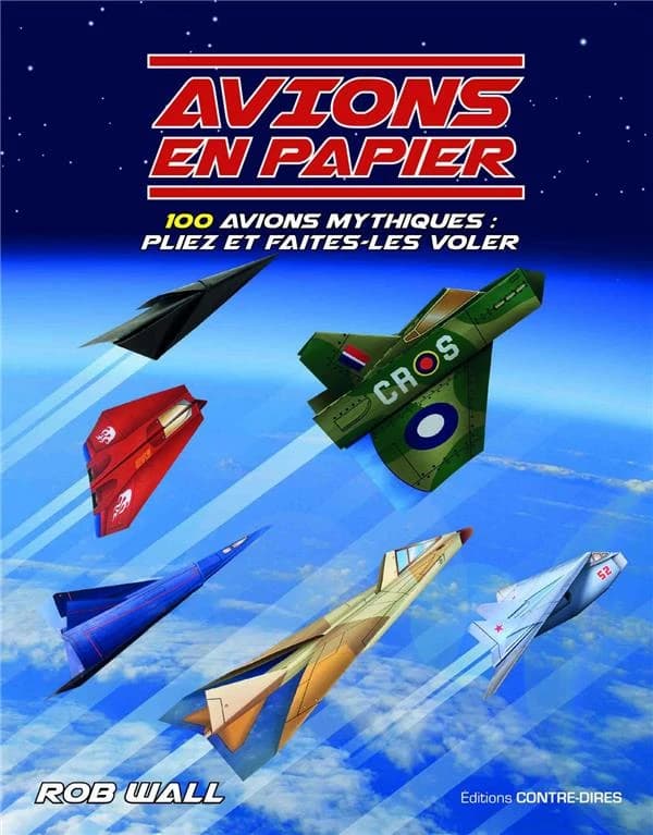 Avions en papier : 100 avions mythiques : pliez et faites-les voler !