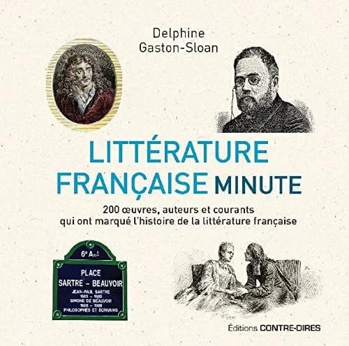 Littérature française minute : 200 oeuvres, auteurs et courants qui ont marqué l'histoire de la littérature française