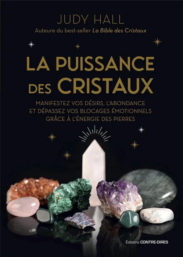 La puissance des cristaux : manifestez vos désirs, l'abondance et dépassez vos blocages émotionnels grâce à l'énergie des pierres