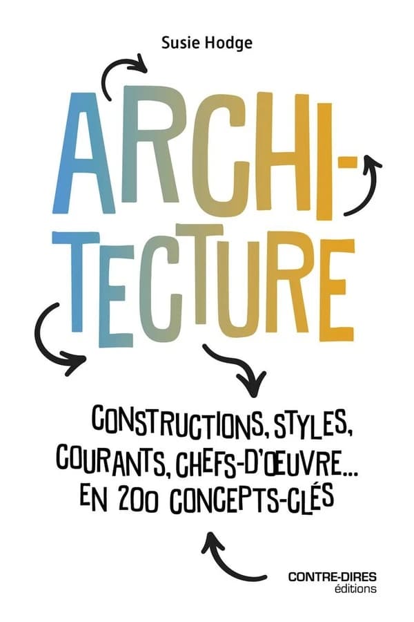 Architecture : constructions, styles, courants, chefs d'oeuvres, en 200 concepts clés