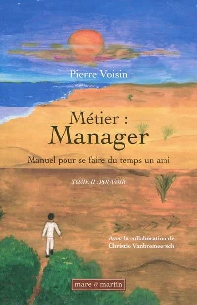 Métier, manager : manuel pour se faire du temps un ami. Tome II, Pouvoir