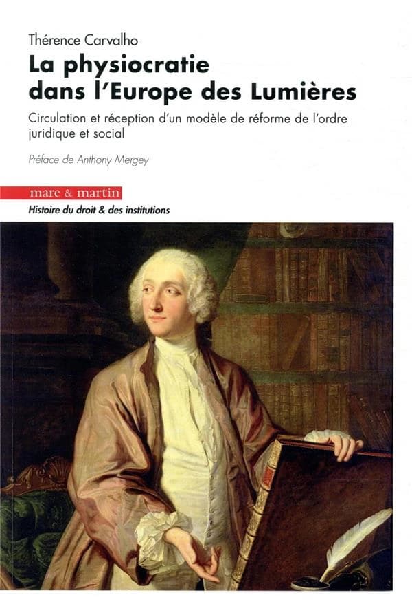 La physiocratie dans l'Europe des Lumières : circulation et réception d'un modèle de réforme de l'ordre juridique et social