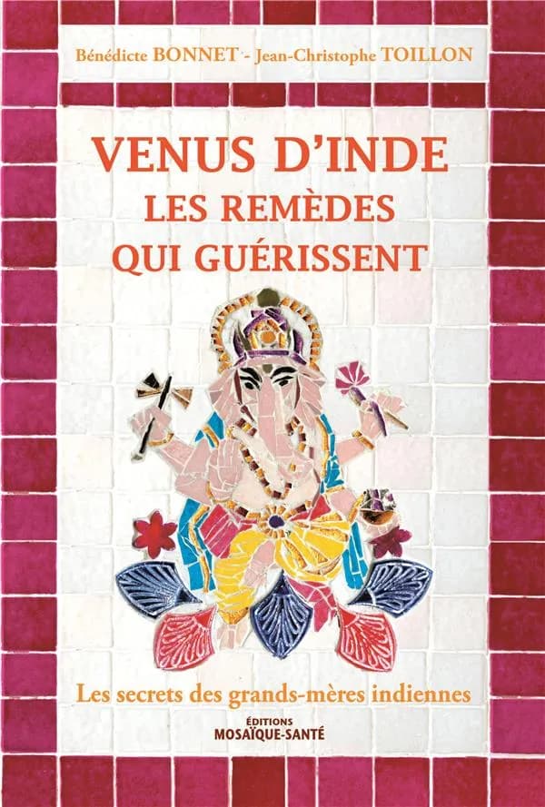 Venus d'Inde : les remèdes qui guérissent : les secrets des grands-mères indiennes