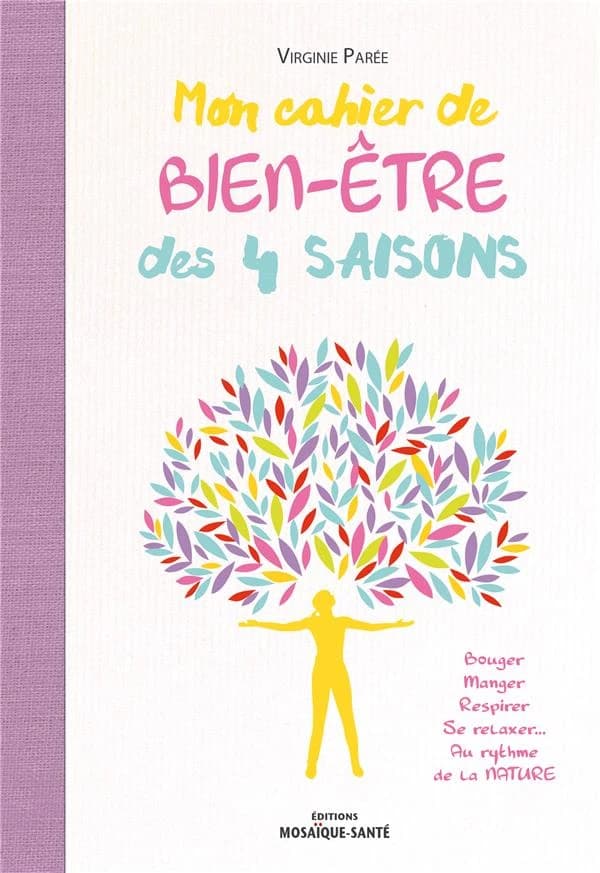 Mon cahier de bien-être des 4 saisons : bouger, manger, respirer, se relaxer : au rythme de la nature