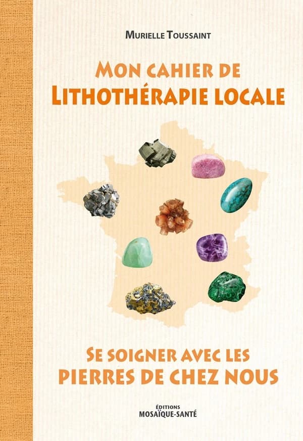 Mon cahier de lithothérapie locale : se soigner avec les pierres de chez nous