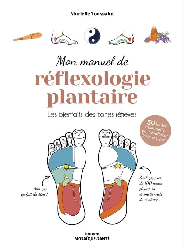 Mon manuel de réflexologie plantaire : Les bienfaits des zones réflexes