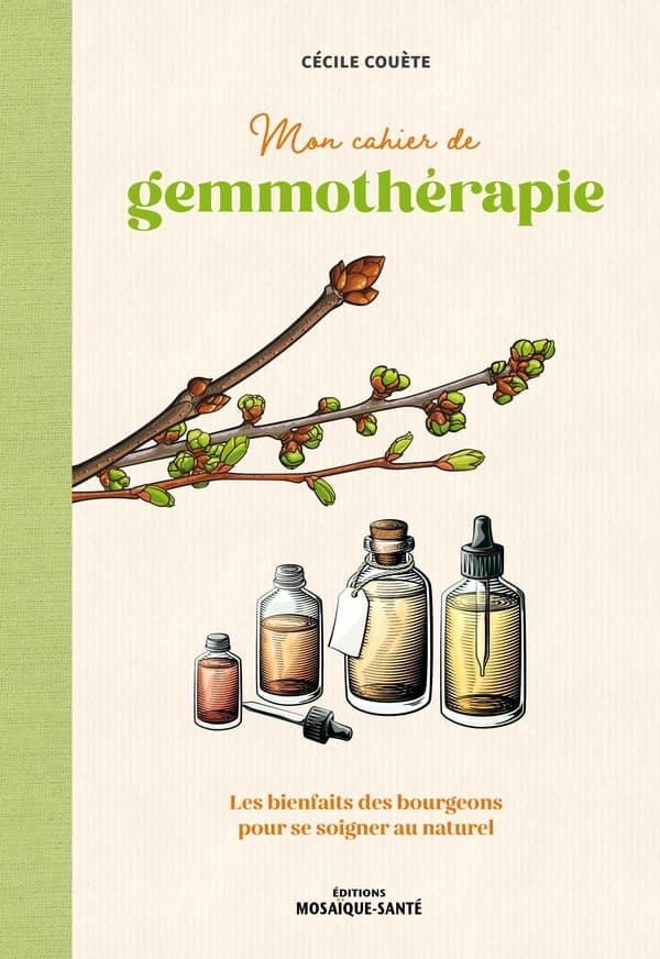 Mon cahier de gemmothérapie : les bienfaits des bourgeons pour se faire soigner au naturel