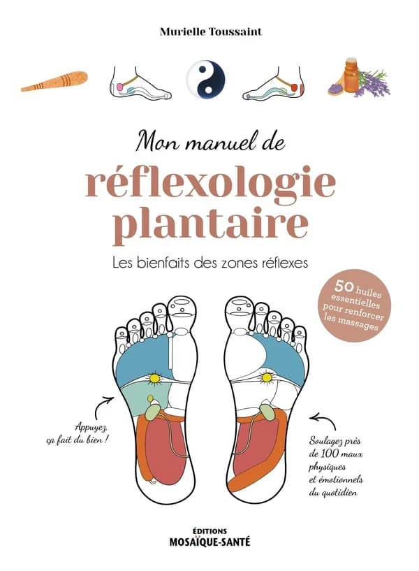 Mon manuel de réflexologie plantaire : les bienfaits des points réflexes ; santé, émotions, énergie