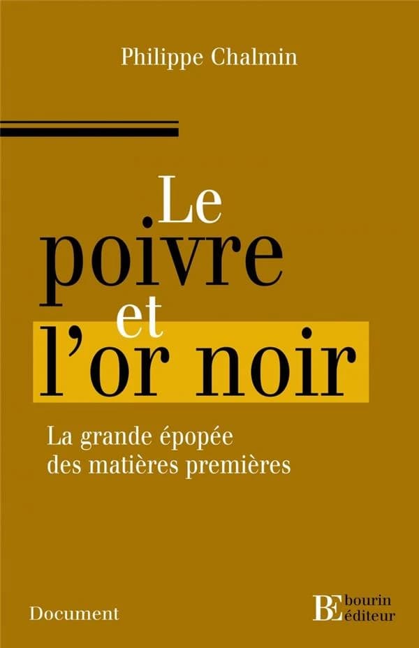 Le poivre et l'or noir : [l'extraordinaire épopée des matières premières]