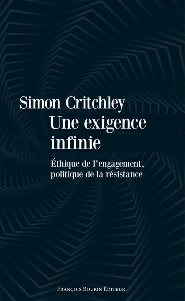 Une exigence infinie : éthique de l'engagement, politique de la résistance