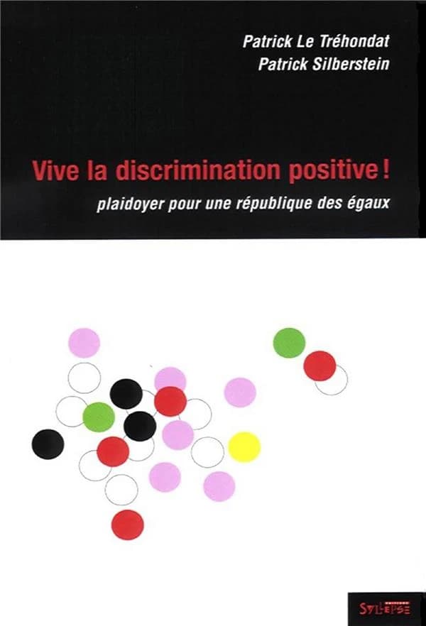 Vive la discrimination positive ! : plaidoyer pour une République des égaux