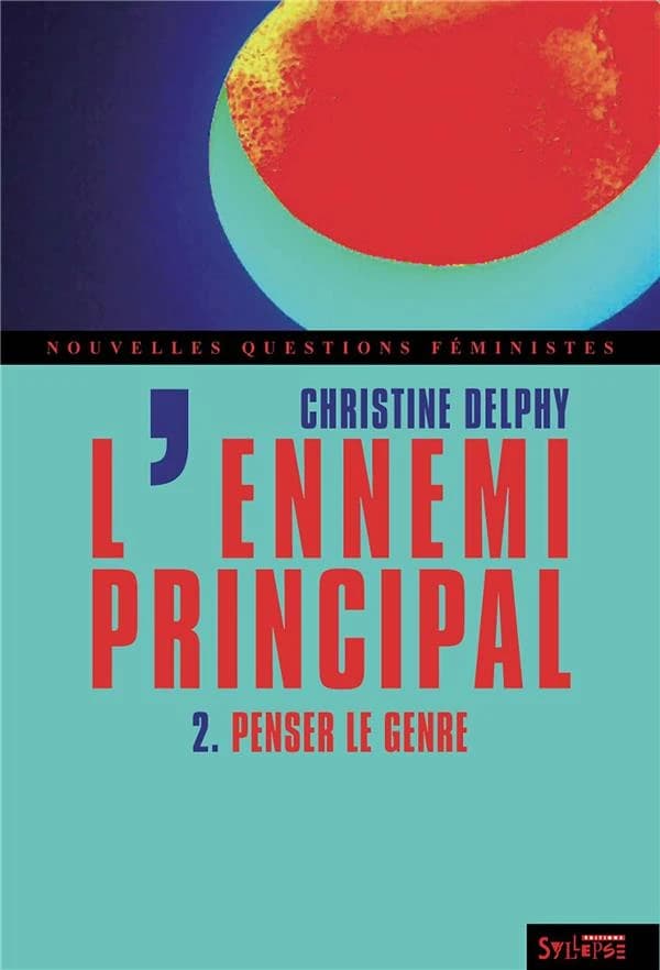 L'ennemi principal. 2, Penser le genre (3e éd.) [Christine Delphy]
