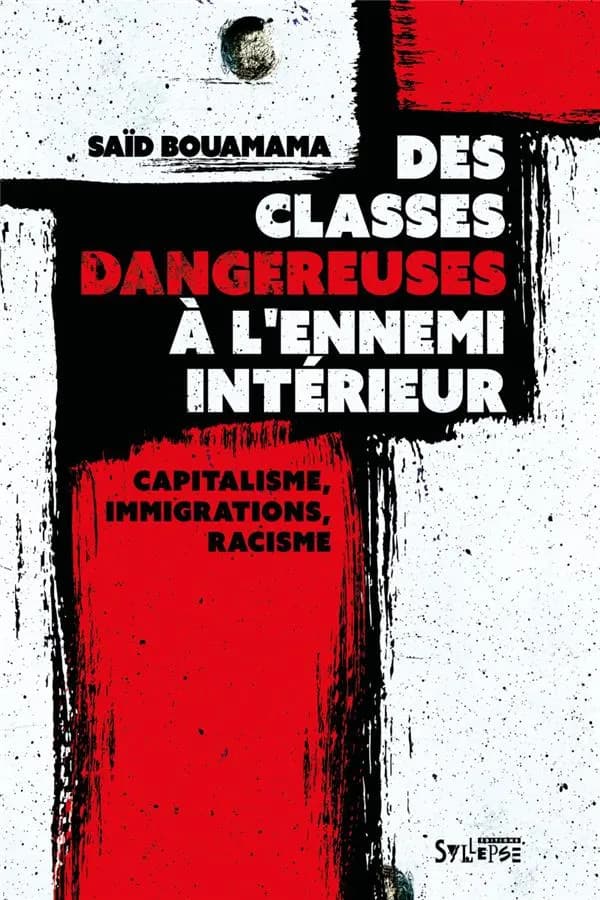 Des classes dangereuses à l'ennemi intérieur : capitalisme, immigrations, racisme