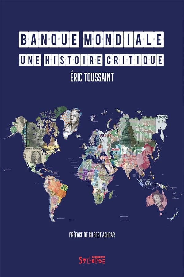 Banque mondiale une histoire critique ([Éd. augmentée et actualisée]) Éric Toussaint ; préface de Gilbert Achcar