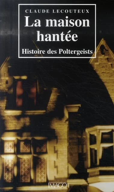 La maison hantée : histoire des poltergeists