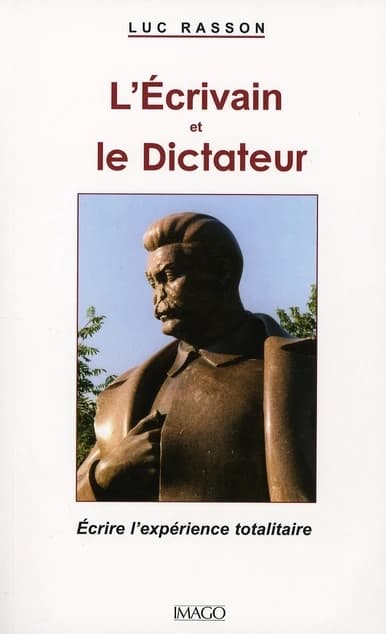 L'écrivain et le dictateur : écrire l'expérience totalitaire