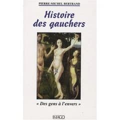 Histoire des gauchers : des gens à l'envers (3 éd., revue et augmentée) Pierre-Michel Bertrand