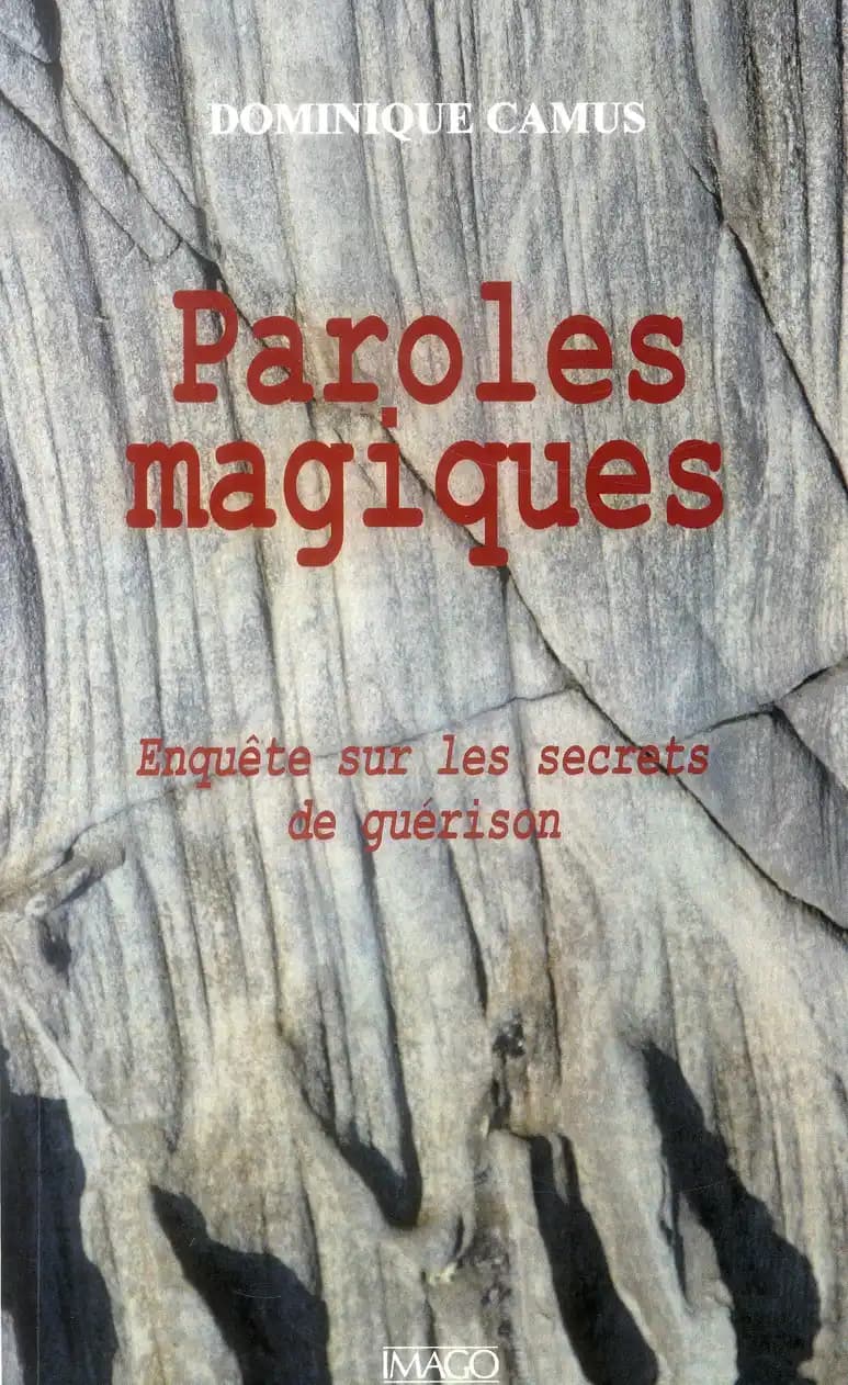 Paroles magiques : enquête sur les secrets de guérison ([Nouvelle éd.]) Dominique Camus