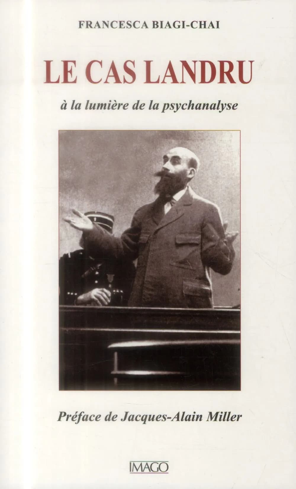 Le cas Landru à la lumière de la psychanalyse (3e éd. revue et corrigée) Francesca Biagi-Chai ; préface de Jacques-Alain Miller