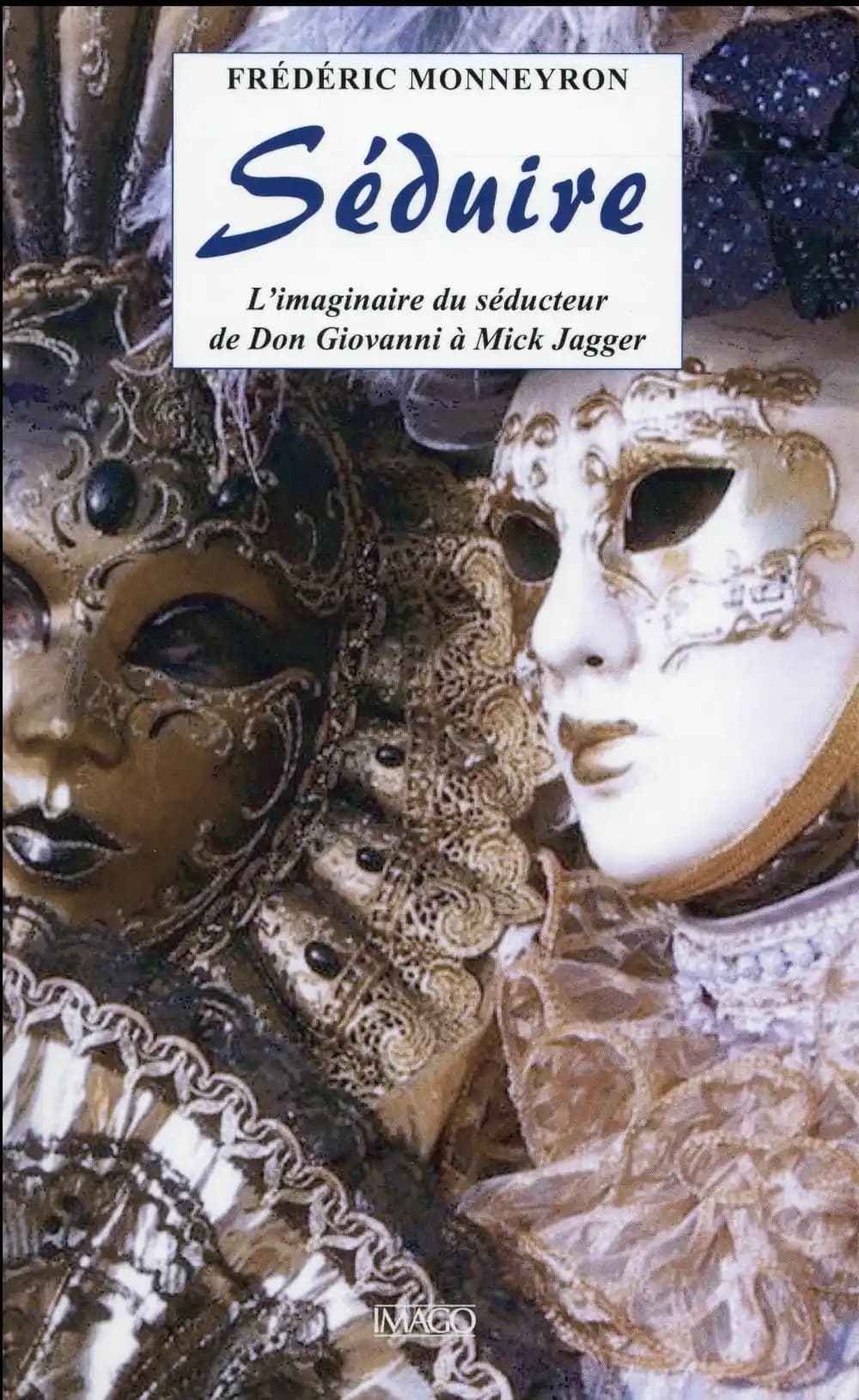 Séduire : l'imaginaire du séducteur de don Giovanni à Mick Jagger