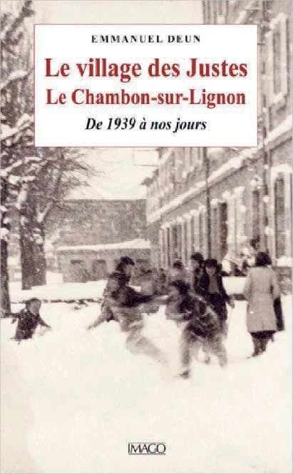 Le village des Justes : Le Chambon-sur-Lignon de 1939 à nos jours