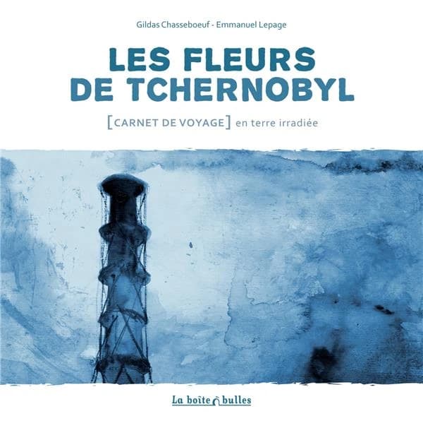 Les fleurs de Tchernobyl : Carnet de voyage en terre irradiÃ©e