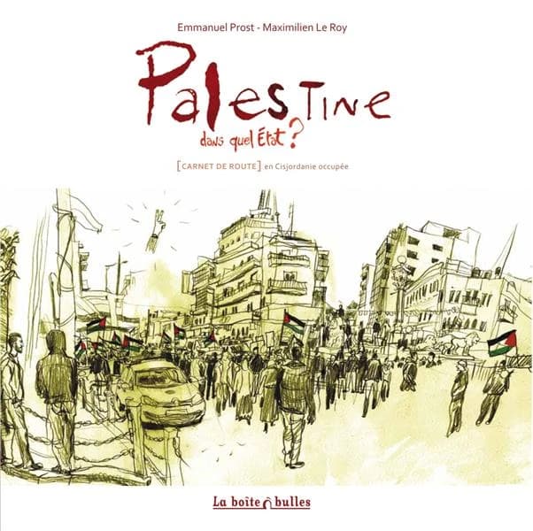 Palestine, dans quel état ? : carnet de route en Cisjordanie occupée